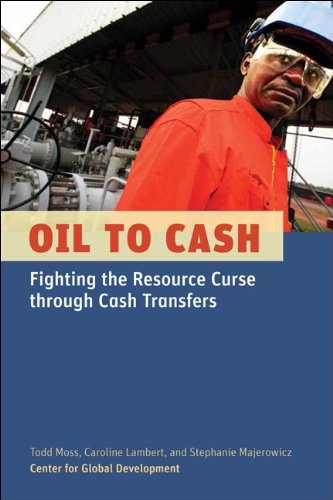 Oil To Cash Fighting The Resource Curse Through Cash Transfers Todd Moss