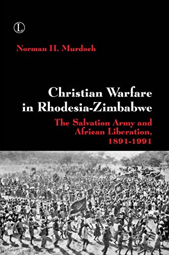 Christian Warfare In Rhodesiazimbabwe The Salvation Army And African Liberation 18911991 Norman H Murdoch