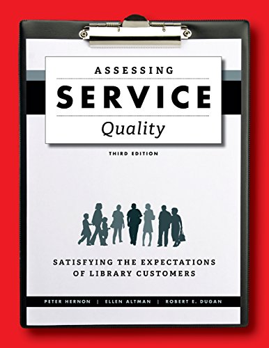 Assessing Service Quality Satisfying The Expectations Of Library Customers Third Edition Updated Peter Hernon