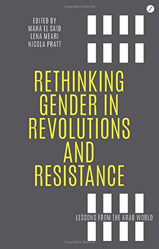 Rethinking Gender In Revolutions And Resistance Lessons From The Arab World Maha El Said