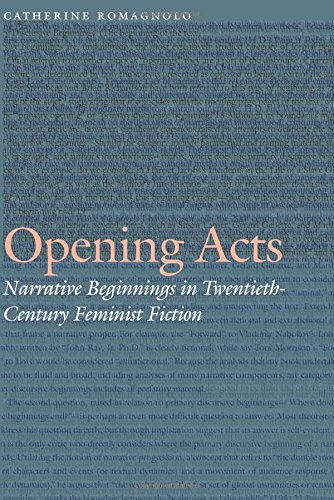 Opening Acts Narrative Beginnings In Twentiethcentury Feminist Fiction 1st Edition Catherine Romagnolo