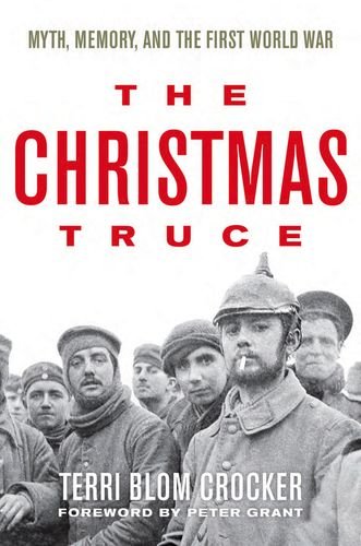 The Christmas Truce Myth Memory And The First World War Terri Crocker