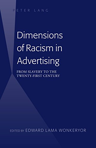Dimensions Of Racism In Advertising From Slavery To The Twentyfirst Century New Edition Edward Lama Wonkeryor Ed