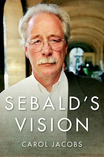 Sebalds Vision Literature Now Carol Jacobs