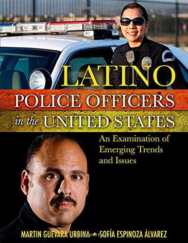 Latino Police Officers In The United States An Examination Of Emerging Trends And Issues Martin Guevara Urbina