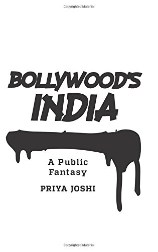Bollywoods India A Public Fantasy Priya Joshi