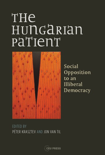 The Hungarian Patient Social Opposition To An Illiberal Democracy Peter Krasztev