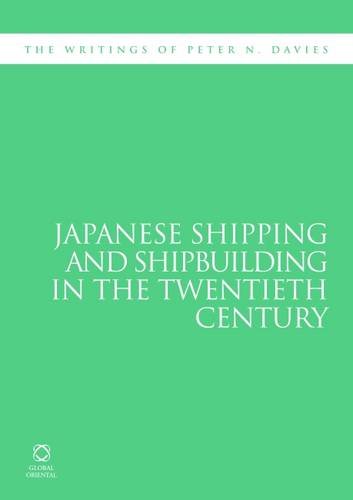 Japanese Shipping And Shipbuilding In The Twentieth Century Peter N Davies