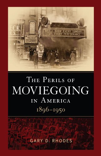 The Perils Of Moviegoing In America 18961950 1st Edition Gary D Rhodes