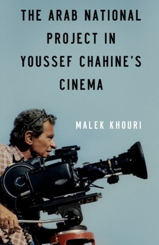 The Arab National Project In Youssef Chahines Cinema 1st Edition Malek Khouri