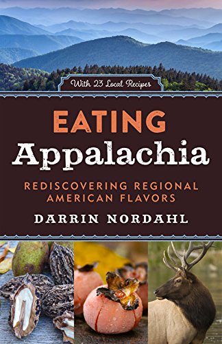 Eating Appalachia Rediscovering Regional American Flavors Darrin Nordahl
