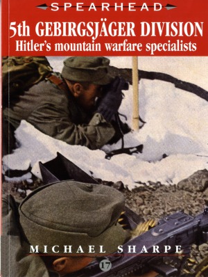 5th Gebirgsjger Division Hitlers Mountain Warfare Specialists Spearhead 17 Michael Sharpe