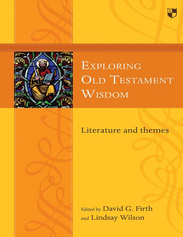 Exploring Old Testament Wisdom Literature And Themes David Firth