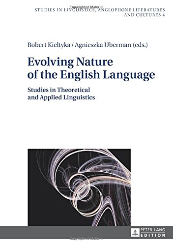 Evolving Nature Of The English Language Studies In Theoretical And Applied Linguistics New Robert Kieltyka