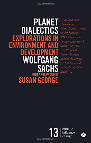 Planet Dialectics Explorations In Environment And Development New Edition Wolfgang Sachs