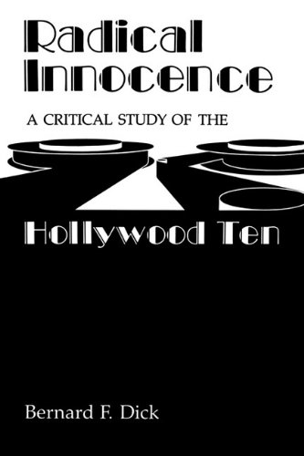 Radical Innocence A Critical Study Of The Hollywood Ten Bernard F Dick