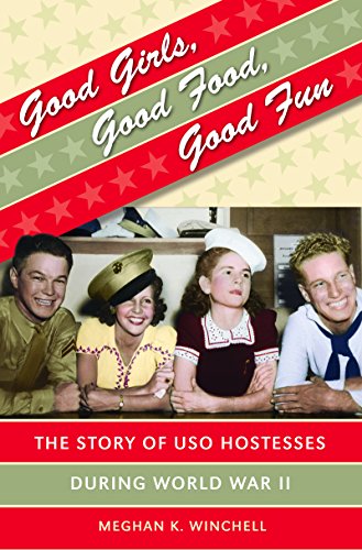 Good Girls Good Food Good Fun The Story Of Uso Hostesses During World War Ii 1st Edition Meghan K Winchell