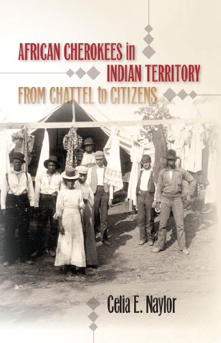African Cherokees In Indian Territory From Chattel To Citizens 1st Edition Celia E Naylor