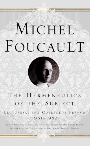 The Hermeneutics Of The Subject Lectures At The Collge De France 19811982 Michel Foucault
