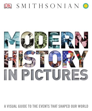 Modern History In Pictures A Visual Guide To The Events That Shaped Our World Dk Pablishing