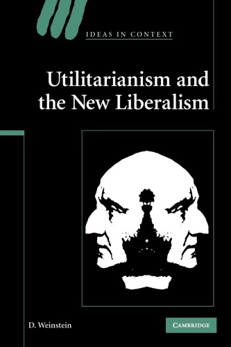 Utilitarianism And The New Liberalism 1st David Weinstein