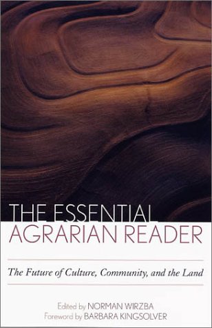 The Essential Agrarian Reader The Future Of Culture Community And The Land Norman Wirzba