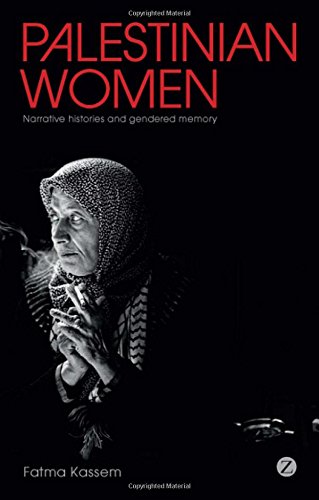 Palestinian Women Narrative Histories And Gendered Memory Fatma Kassem