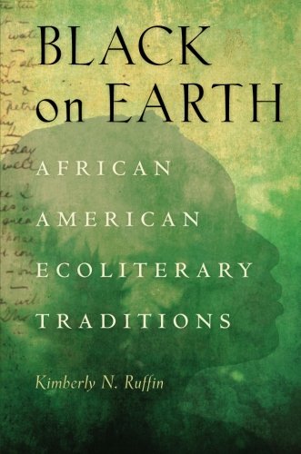 Black On Earth African American Ecoliterary Traditions Kimberly Ruffin