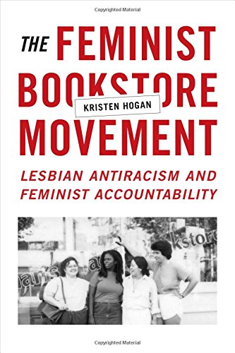 The Feminist Bookstore Movement Lesbian Antiracism And Feminist Accountability Kristen Hogan