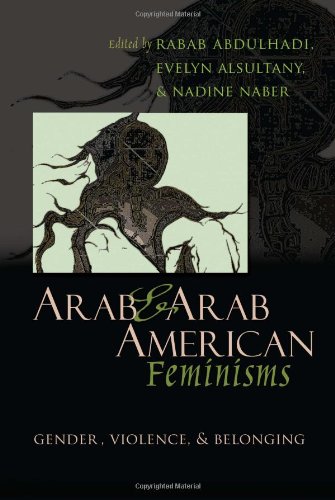 Arab And Arab American Feminisms Gender Violence And Belonging Rabab Abdulhadi