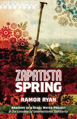 Zapatista Spring Anatomy Of A Rebel Water Project The Lessons Of International Solidarity Ramor Ryan