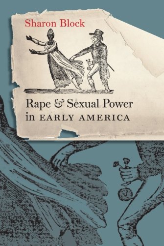 Rape And Sexual Power In Early America 1st Edition Sharon Block