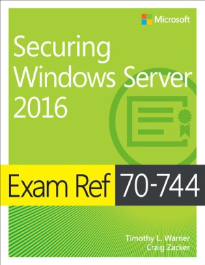 Exam Ref 70744 Securing Windows Server 2016 Craig Zacker Timothy L Warner