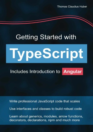 Getting Started With Typescript Includes Introduction To Angular Thomas Claudius Huber