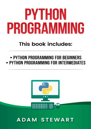 Python Programming Python Programming For Beginners Python Programming For Intermediates Adam Stewart