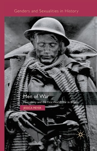 Men Of War Masculinity And The First World War In Britain Jessica Meyer