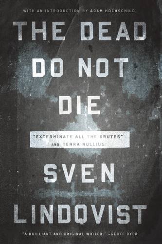 The Dead Do Not Die Exterminate All The Brutes 1992 And Terra Nullius 2005 2volset Ebook Ed 2014 Sven Lindqvist