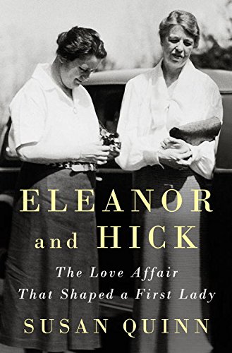 Eleanor And Hick The Love Affair That Shaped A First Lady Susan Quinn