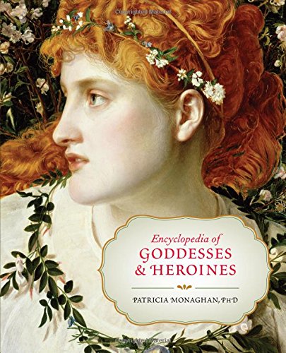 Encyclopedia Of Goddesses And Heroines Patricia Monaghan