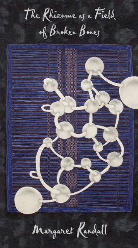 The Rhizome As A Field Of Broken Bones Margaret Randall