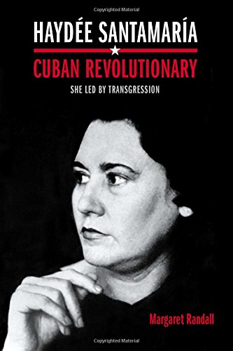 Hayde Santamara Cuban Revolutionary She Led By Transgression Margaret Randall