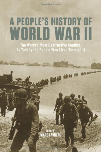 A Peoples History Of World War Ii The Worlds Most Destructive Conflict As Told By The People Who Lived Through It First Edition Marc Favreau