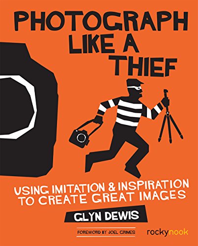 Photograph Like A Thief Using Imitation And Inspiration To Create Great Images Glyn Dewis