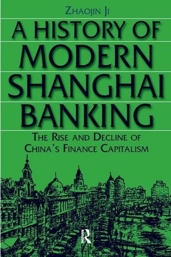 A History Of Modern Shanghai Banking The Rise And Decline Of Chinas Financial Capitalism Ji Zhaojin