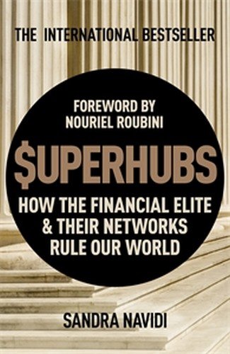 The Superhubs How The Financial Elite And Their Networks Rule Our World Sandra Navidi