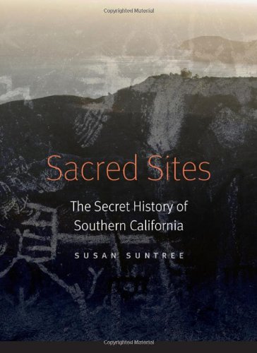 Sacred Sites The Secret History Of Southern California First Edition Susan Suntree