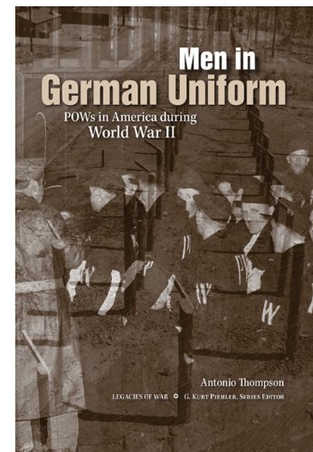 Men In German Uniform Pows In America During World War Ii 1st Edition Antonio Thompson