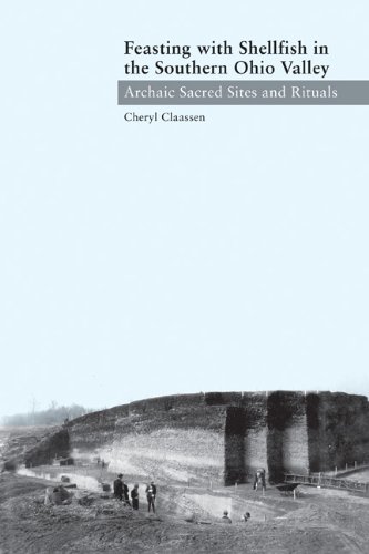Feasting With Shellfish In The Southern Ohio Valley Archaic Sacred Sites And Rituals 1st Edition Cheryl Claassen