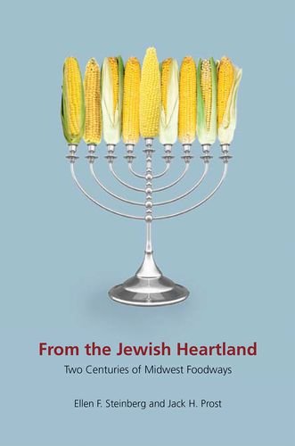 From The Jewish Heartland Two Centuries Of Midwest Foodways 1st Edition Ellen F Steinberg