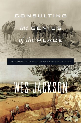 Consulting The Genius Of The Place An Ecological Approach To A New Agriculture 1st Edition Wes Jackson